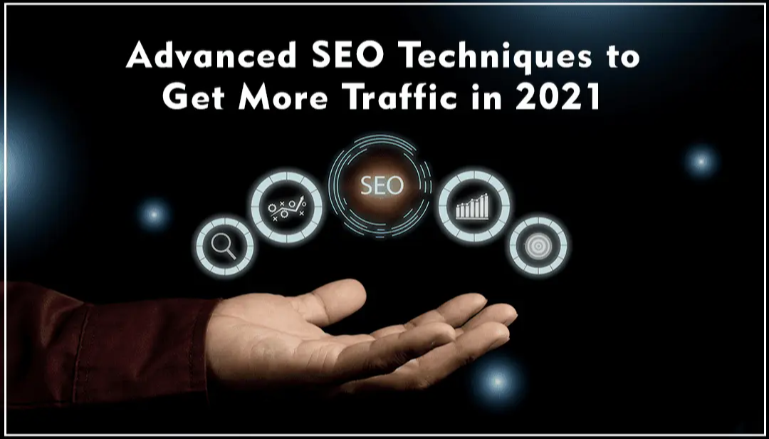 15+ Advanced SEO Techniques To Get More Traffic In 2021